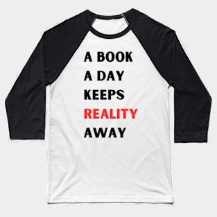 A book A day Keeps Reality Away Baseball T-Shirt